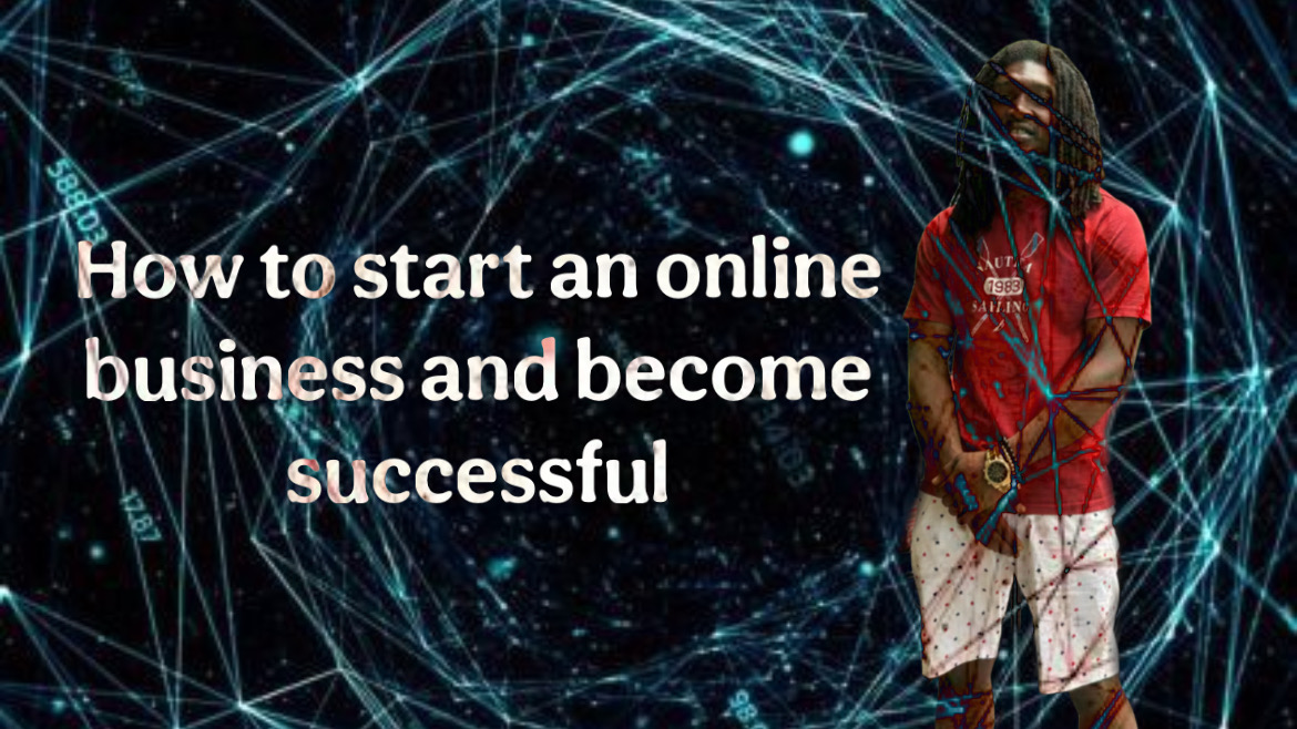 How To Start An Online Business And Be Successful